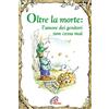 Paoline Editoriale Libri Oltre la morte. L'amore dei genitori non cessa mai. Ediz. illustrata