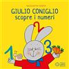 Franco Cosimo Panini Giulio Coniglio scopre i numeri. Ediz. illustrata