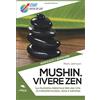 Area51 Publishing Mushin. Vivere zen: La filosofia orientale per una vita di consapevolezza, gioia e armonia