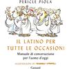 Garzanti Libri Il latino per tutte le occasioni. Manuale di conversazione per l'uomo d'oggi