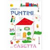 Edizioni del Baldo Unisci i puntini. La casetta. Ediz. illustrata
