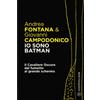 Bietti Io sono Batman: Il Cavaliere Oscuro dal fumetto al grande schermo
