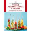 Newton Compton Editori Acque aromatizzate e detox. Deliziose ricette e utili consigli per depurarsi e vivere più sani e in forma