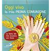 San Paolo Edizioni Oggi vivo la mia prima comunione. La festa del mio incontro con Gesù. Ediz. a colori