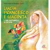 Paoline Editoriale Libri Lucia Francesco e Giacinta. I tre pastorelli di Fatima. Ediz. illustrata