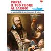 Editrice Shalom Porta il tuo cuore al largo! La spiritualità di san Francesco di Sales