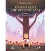 Paoline Editoriale Libri Un ragazzo che divenne papa. La storia di san Giovanni Paolo II. Ediz. illustrata
