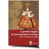 Editrice Shalom Il grande viaggio di Gesù Bambino di Praga. Storia e devozione nel mondo