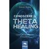 Area51 Publishing Conoscere il Theta Healing: Corpo, mente e spirito in equilibrio
