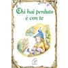 Paoline Editoriale Libri Chi hai perduto è con te. Ediz. illustrata