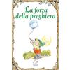 Paoline Editoriale Libri La forza della preghiera. Ediz. illustrata