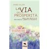 Area51 Publishing La via della prosperità: Crea una realtà di ricchezza, libertà e felicità