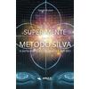 Area51 Publishing Sviluppa una super-mente con il Metodo Silva: E porta energia e salute a te e agli altri