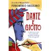 RIZZOLI NARRATIVA Dante e Giotto. La storia un po' vera, un po' romanzata, ma molto avventurosa di due amici geniali