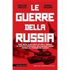 Newton Compton Editori La guerre della Russia. Dodici secoli di battaglie: da Ivan il Terribile al conflitto napoleonico, dalla seconda guerra mondiale all'invasione dell'Ucraina