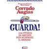 Feltrinelli Guarda! 100 storie di artisti per scoprire il mondo. Ediz. illustrata