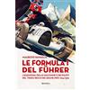 Minerva Edizioni Le Formula 1 del Fuhrer. L'egemonia delle macchine e dei piloti del Terzo Reich nei Grand Prix 1934-1939
