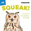 De Agostini Squeak! La civetta e gli animali notturni. Ediz. a colori