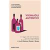 RUBBETTINO Vignaioli autentici. Un viaggio nelle radici territoriali, culturali e imprenditoriali di aziende vitivinicole eccellenti di Friuli, Piemonte, Toscana e Veneto