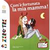 Franco Cosimo Panini Com'è fortunata la mia mamma! Ediz. a colori