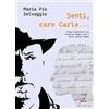 2000diciassette Senti caro Carlo. Fibre Epistolari tra Isabella Rappi Lehr e Carl... Maria Pia Selvaggio