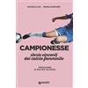 Giunti Editore Campionesse. Storie vincenti del calcio femminile Michele Uva;Moris Gasparri