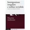 Il Mulino Immigrazione irregolare e welfare invisibile. Il lavoro di cura attraverso le frontiere Maurizio Ambrosini