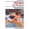 Edizioni Mediterranee 100 diete per 100 sport. La giusta alimentazione nell'attività sportiva Alberto Lodispoto