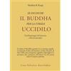 Astrolabio Ubaldini Se incontri il Buddha per la strada uccidilo. Il pellegrinaggio del paziente nella psicoterapia Sheldon B. Kopp