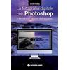 Tecniche Nuove La fotografia digitale con Photoshop. I trucchi e i segreti dell'esperto Scott Kelby