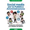 Apogeo Social media per la pubblica amministrazione. Guida per comunicare con cittadini ed elettori Alessio Baù;Paola Bonini
