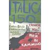 Edizioni Pendragon Italica 150. Cronache e voci da un paese in cammino Enrico Brizzi;Marcello Fini;Samuele Zamuner