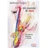 Fausto Lupetti Editore Un secolo di jazz fra storia, musica e storie Gianfranco Tramice