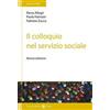Carocci Il colloquio nel servizio sociale. Nuova ediz. Elena Allegri;Paola Palmieri;Fabrizio Zucca