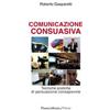 Franco Angeli Comunicazione consuasiva. Tecniche di persuasione consapevole Roberto Gasparetti