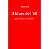 ilmiolibro self publishing Il blues del '68. Appunti di un cantastorie Nicolò Gueci