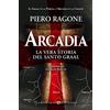 Verdechiaro Arcadia. La vera storia del santo Graal