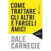 Bompiani Come trattare gli altri e farseli amici. Nuova ediz. Dale Carnegie