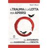 Giovanni Fioriti Editore Il trauma e la lotta per aprirsi. Dall'evitamento alla guarigione... Robert T. Muller