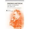 Feltrinelli Come si diventa ciò che si è. Ecce homo e altri scritti autobiografici Friedrich Nietzsche