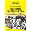 Editrice Tipografia Baima-Ronchetti Piemonte in bicicletta. Storia del ciclismo subalpino attraverso i profili di 130 corridori