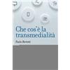 Carocci Che cos'è la transmedialità Paolo Bertetti