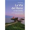 Editoriale Programma La via del Reno in bicicletta. 13 itinerari per risalire il fiume da Ravenna a Pistoia