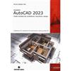 TECNICHE NUOVE Autodesk® AutoCAD 2023. Guida completa per architettura, meccanica e design. Progettazione 2D, modellazione 3D, tavole tecniche, rendering, stampa 3D