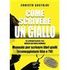 Ass. Culturale Il Foglio Come scrivere un giallo. Manuale per scrivere libri gialli (sceneggiature film e TV)