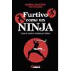 Feltrinelli Furtivo come un ninja. L'arte di rendersi invisibili per eccellere