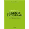Le Monnier Dizionari Il Devoto-Oli dei sinonimi e contrari. Con analoghi, generici, inversi e gradazioni semantiche Maurizio Trifone