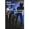Mondadori Il racconto degli eroi Giulio Guidorizzi