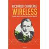 Garzanti Wireless. Scienza, amori e avventure di Guglielmo Marconi Riccardo Chiaberge