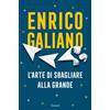 Garzanti L'arte di sbagliare alla grande Enrico Galiano